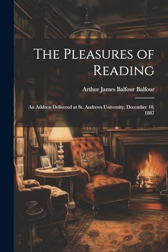 9781022517455: The Pleasures of Reading: An Address Delivered at St. Andrews University, December 10, 1887