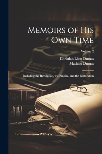 Stock image for Memoirs of His Own Time: Including the Revolution, the Empire, and the Restoration; Volume 2 for sale by Ria Christie Collections