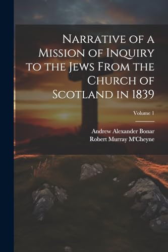 Stock image for Narrative of a Mission of Inquiry to the Jews From the Church of Scotland in 1839; Volume 1 for sale by Ria Christie Collections