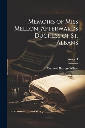 Stock image for Memoirs of Miss Mellon, Afterwards Duchess of St. Albans; Volume 1 for sale by PBShop.store US