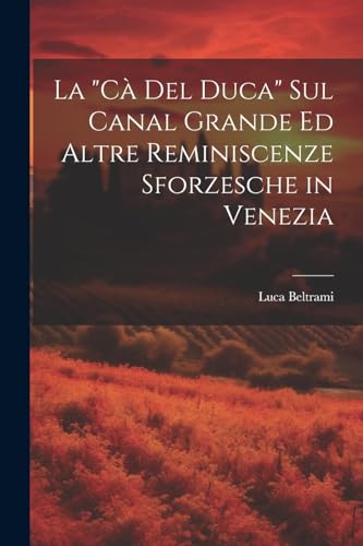 9781022520561: La "C Del Duca" Sul Canal Grande Ed Altre Reminiscenze Sforzesche in Venezia