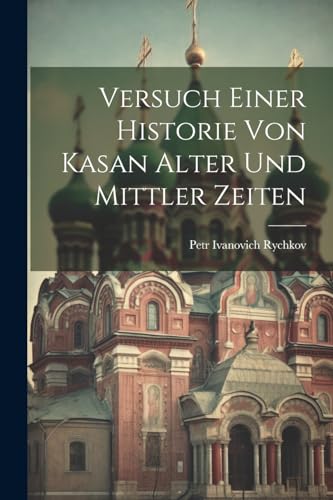 Imagen de archivo de Versuch einer Historie von Kasan alter und mittler Zeiten a la venta por PBShop.store US