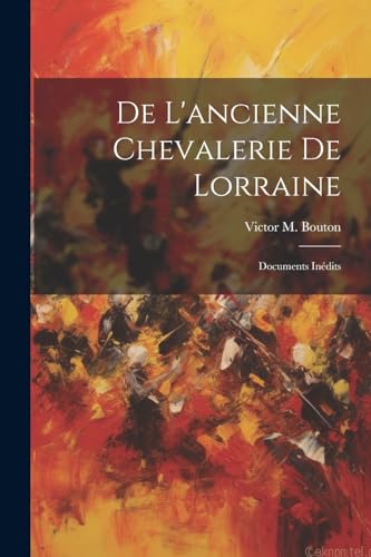 Imagen de archivo de De L'ancienne Chevalerie De Lorraine a la venta por PBShop.store US