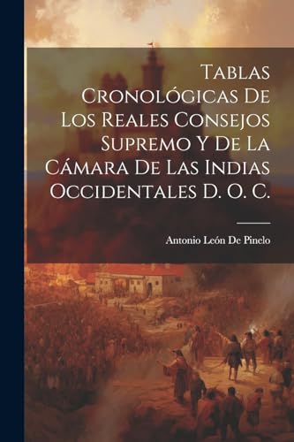 Imagen de archivo de TABLAS CRONOLGICAS DE LOS REALES CONSEJOS SUPREMO Y DE LA CMARA DE LAS INDIAS OCCIDENTALES D. O. C. a la venta por KALAMO LIBROS, S.L.