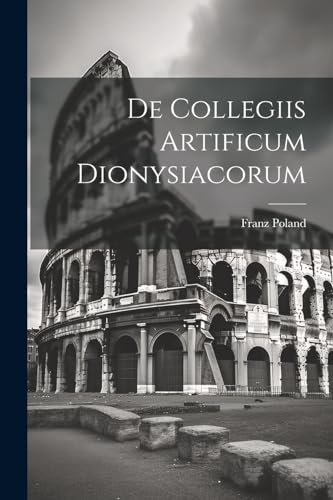 Stock image for De Collegiis Artificum Dionysiacorum for sale by THE SAINT BOOKSTORE