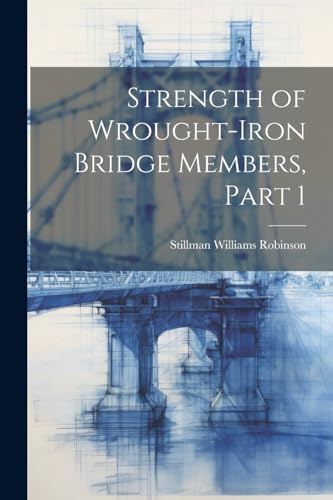 9781022524996: Strength of Wrought-Iron Bridge Members, Part 1