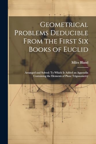 Imagen de archivo de Geometrical Problems Deducible From the First Six Books of Euclid a la venta por PBShop.store US