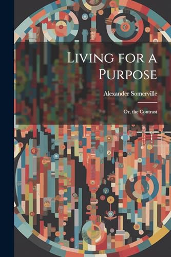 Beispielbild fr Living for a Purpose; Or, the Contrast zum Verkauf von PBShop.store US