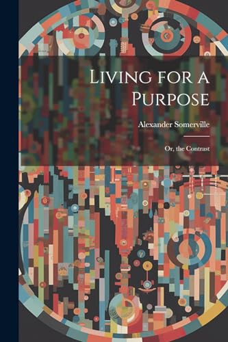 Stock image for Living for a Purpose; Or, the Contrast for sale by PBShop.store US