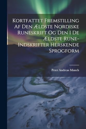 Stock image for Kortfattet Fremstilling Af Den ?ldste Nordiske Runeskrift Og Den I De ?ldste Rune-Indskrifter Herskende Sprogform for sale by PBShop.store US