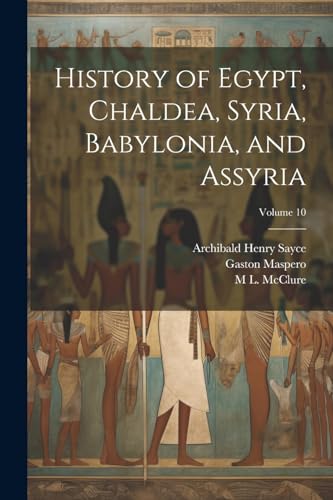 Imagen de archivo de History of Egypt, Chaldea, Syria, Babylonia, and Assyria; Volume 10 a la venta por Ria Christie Collections