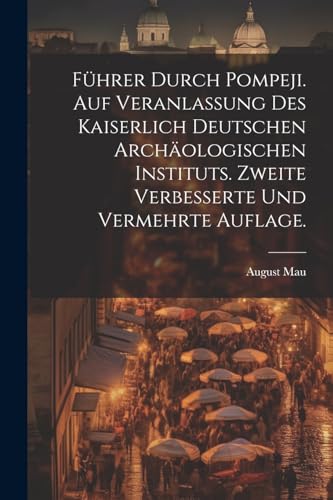 9781022526938: Fhrer durch Pompeji. Auf Veranlassung des Kaiserlich Deutschen Archologischen Instituts. Zweite verbesserte und vermehrte Auflage.