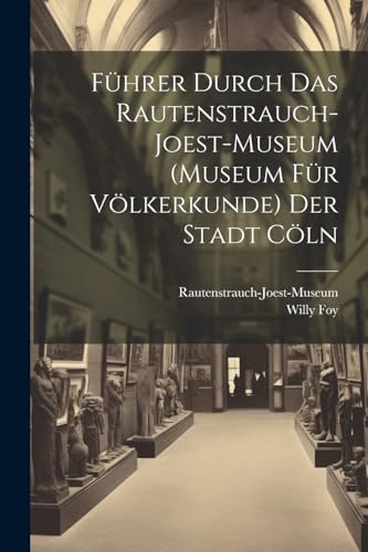 9781022526976: Fhrer Durch Das Rautenstrauch-Joest-Museum (Museum Fr Vlkerkunde) Der Stadt Cln
