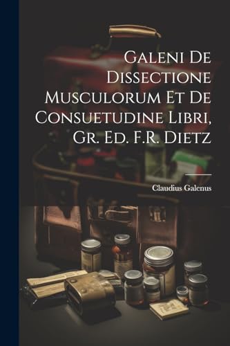 Beispielbild fr Galeni De Dissectione Musculorum Et De Consuetudine Libri, Gr. Ed. F.R. Dietz zum Verkauf von PBShop.store US