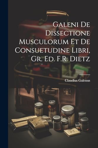 Stock image for Galeni De Dissectione Musculorum Et De Consuetudine Libri, Gr. Ed. F.R. Dietz for sale by PBShop.store US