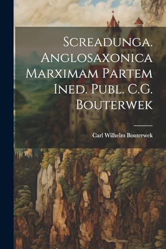 9781022530713: Screadunga. Anglosaxonica Marximam Partem Ined. Publ. C.G. Bouterwek