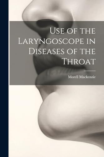 Beispielbild fr Use of the Laryngoscope in Diseases of the Throat zum Verkauf von PBShop.store US