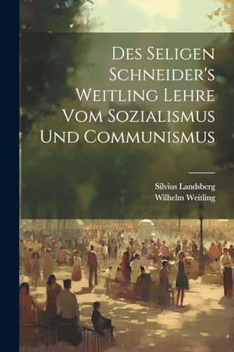 Stock image for Des Seligen Schneider's Weitling Lehre Vom Sozialismus Und Communismus for sale by PBShop.store US