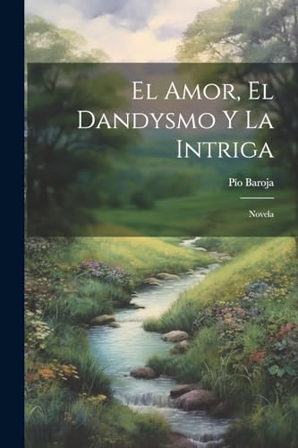 9781022532991: El Amor, El Dandysmo Y La Intriga: Novela (Spanish Edition)
