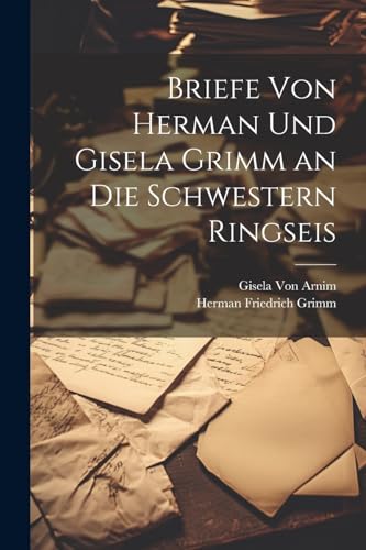 Imagen de archivo de Briefe Von Herman Und Gisela Grimm an Die Schwestern Ringseis a la venta por PBShop.store US