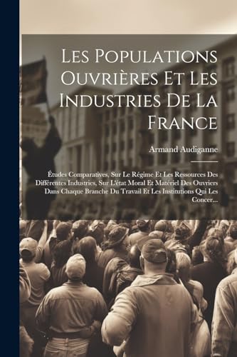 Stock image for Les Populations Ouvri?res Et Les Industries De La France for sale by PBShop.store US