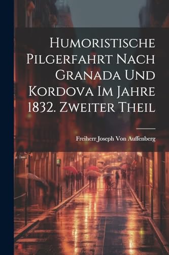 Stock image for Humoristische Pilgerfahrt nach Granada und Kordova im Jahre 1832. Zweiter Theil for sale by PBShop.store US