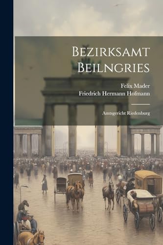 Beispielbild fr Bezirksamt Beilngries: Amtsgericht Riedenburg (German Edition) zum Verkauf von Ria Christie Collections