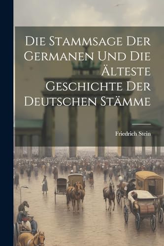 Imagen de archivo de Die Die Stammsage Der Germanen Und Die ?lteste Geschichte Der Deutschen St?mme a la venta por PBShop.store US