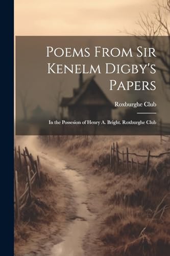 Stock image for Poems From Sir Kenelm Digby's Papers: In the Possesion of Henry A. Bright. Roxburghe Club for sale by THE SAINT BOOKSTORE