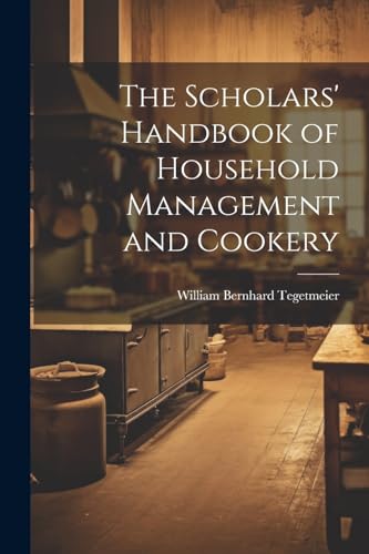 Imagen de archivo de The The Scholars' Handbook of Household Management and Cookery a la venta por PBShop.store US