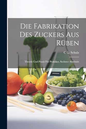 Stock image for Die Fabrikation Des Zuckers Aus R?ben for sale by PBShop.store US