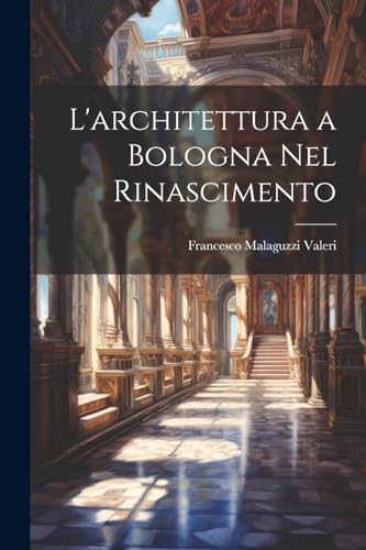 Stock image for L'architettura a Bologna Nel Rinascimento for sale by PBShop.store US