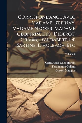 Stock image for Correspondance Avec Madame D'pinay, Madame Necker, Madame Geoffrin, Etc., Diderot, Grimm, D'alembert, De Sartine, D'holbach, Etc; Volume 2 (French Edition) for sale by Ria Christie Collections