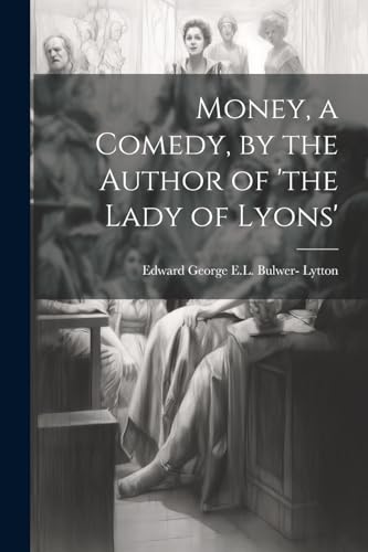 Stock image for Money, a Comedy, by the Author of 'the Lady of Lyons' for sale by PBShop.store US