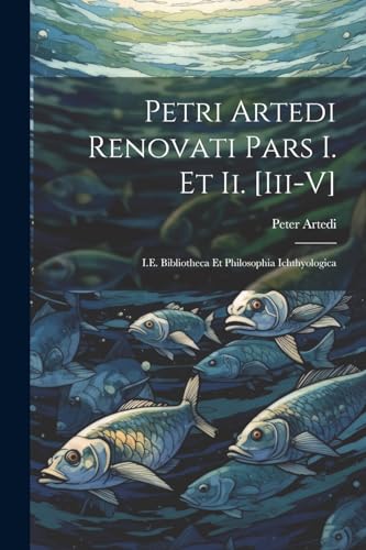 Stock image for Petri Artedi Renovati Pars I. Et Ii. [Iii-V] for sale by PBShop.store US