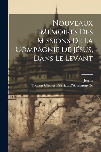 Stock image for Nouveaux Mmoires Des Missions De La Compagnie De Jsus, Dans Le Levant (French Edition) for sale by Ria Christie Collections