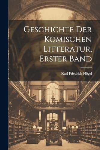 Beispielbild fr Geschichte Der Komischen Litteratur, Erster Band (German Edition) zum Verkauf von Ria Christie Collections