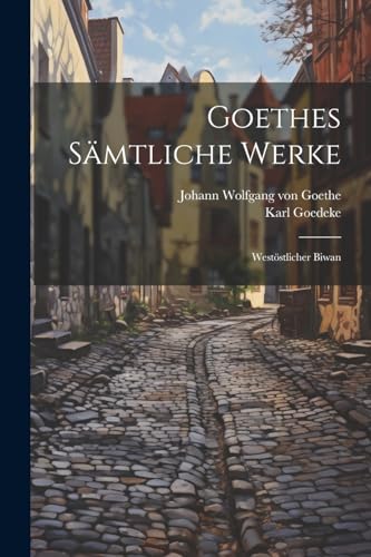 Imagen de archivo de Goethes Smtliche Werke: Weststlicher Biwan (German Edition) a la venta por Ria Christie Collections