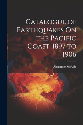 Stock image for Catalogue of Earthquakes On the Pacific Coast, 1897 to 1906 for sale by PBShop.store US