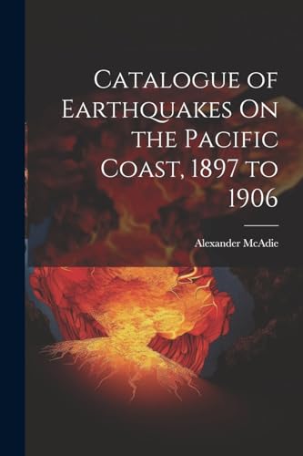9781022541542: Catalogue of Earthquakes On the Pacific Coast, 1897 to 1906