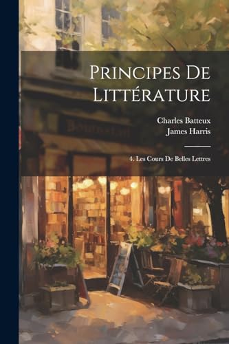 Stock image for Principes De Litt rature: 4. Les Cours De Belles Lettres for sale by THE SAINT BOOKSTORE