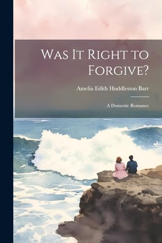 Stock image for Was It Right to Forgive?: A Domestic Romance for sale by THE SAINT BOOKSTORE