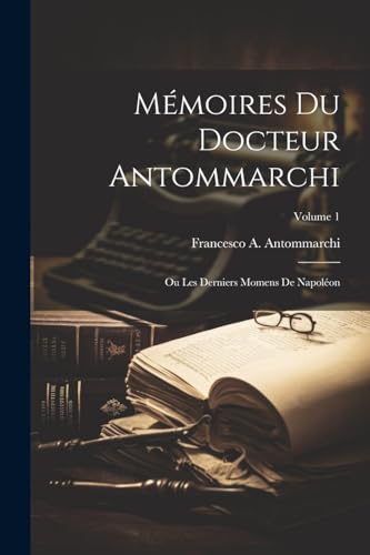 Imagen de archivo de M?moires Du Docteur Antommarchi a la venta por PBShop.store US