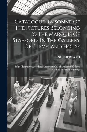 Stock image for Catalogue Raisonn? Of The Pictures Belonging To The Marquis Of Stafford, In The Gallery Of Cleveland House for sale by PBShop.store US