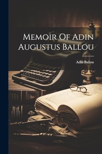 Imagen de archivo de Memoir Of Adin Augustus Ballou a la venta por PBShop.store US