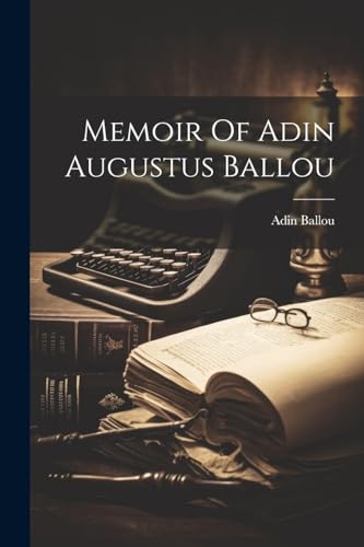 Stock image for Memoir Of Adin Augustus Ballou for sale by PBShop.store US