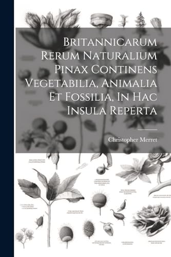 Stock image for Britannicarum Rerum Naturalium Pinax Continens Vegetabilia, Animalia Et Fossilia, In Hac Insula Reperta for sale by PBShop.store US