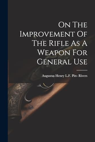 Stock image for On The Improvement Of The Rifle As A Weapon For General Use for sale by THE SAINT BOOKSTORE