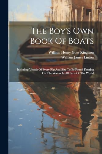 9781022550384: The Boy's Own Book Of Boats: Including Vessels Of Every Rig And Size To Be Found Floating On The Waters In All Parts Of The World