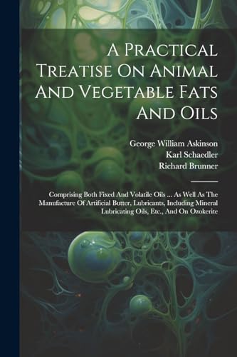 Stock image for A A Practical Treatise On Animal And Vegetable Fats And Oils for sale by PBShop.store US